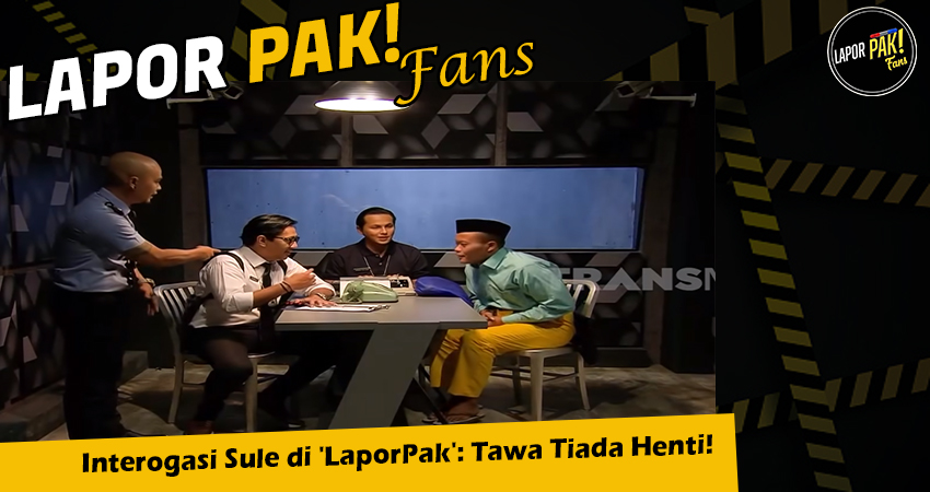 Interogasi Sule di 'LaporPak': Tawa Tiada Henti!