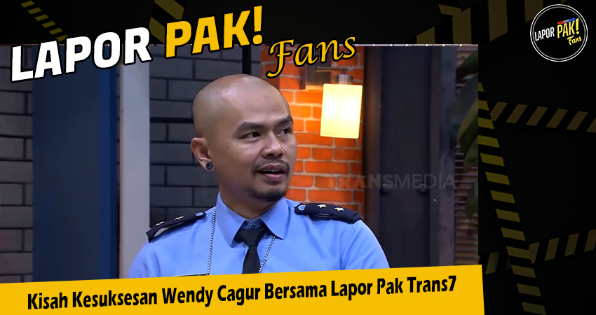 Kisah Kesuksesan Wendy Cagur Bersama Lapor Pak Trans7